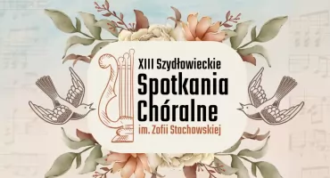 XIII Szydłowieckie Spotkania Chóralne im. Zofii Stachowskiej – święto muzyki wielogłosowej